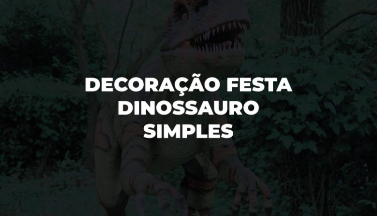 Decoração Festa Dinossauro Simples