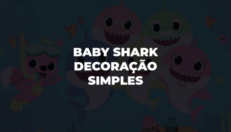 Baby Shark Decoração Simples